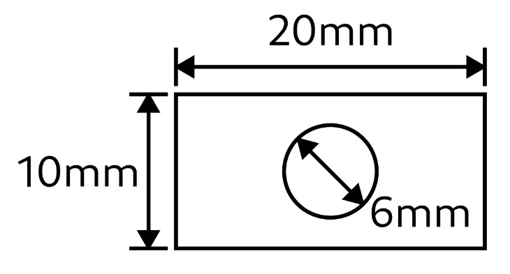 20mm x 10mm rectangle with a hole with 6mm diameter inside